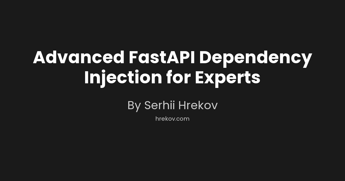 Advanced FastAPI Dependency Injection for Experts
