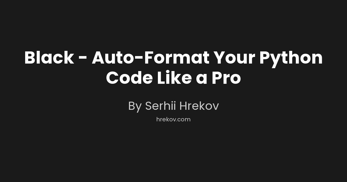Black - Auto-Format Your Python Code Like a Pro