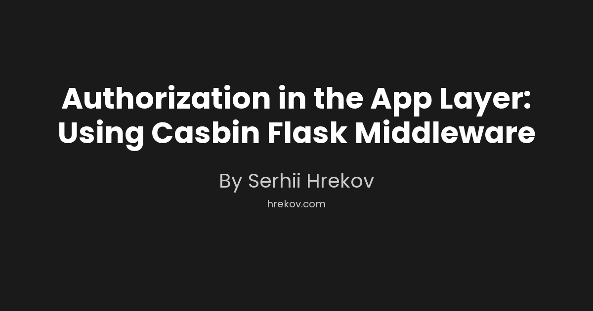 Authorization in the App Layer: Using Casbin Flask Middleware