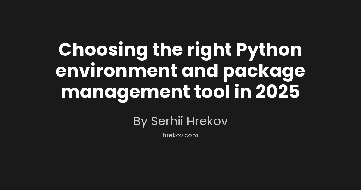 Choosing the right Python environment and package management tool in 2025
