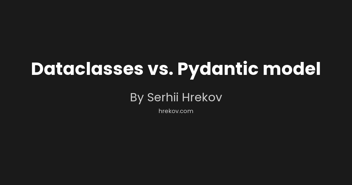 Dataclasses vs. Pydantic model