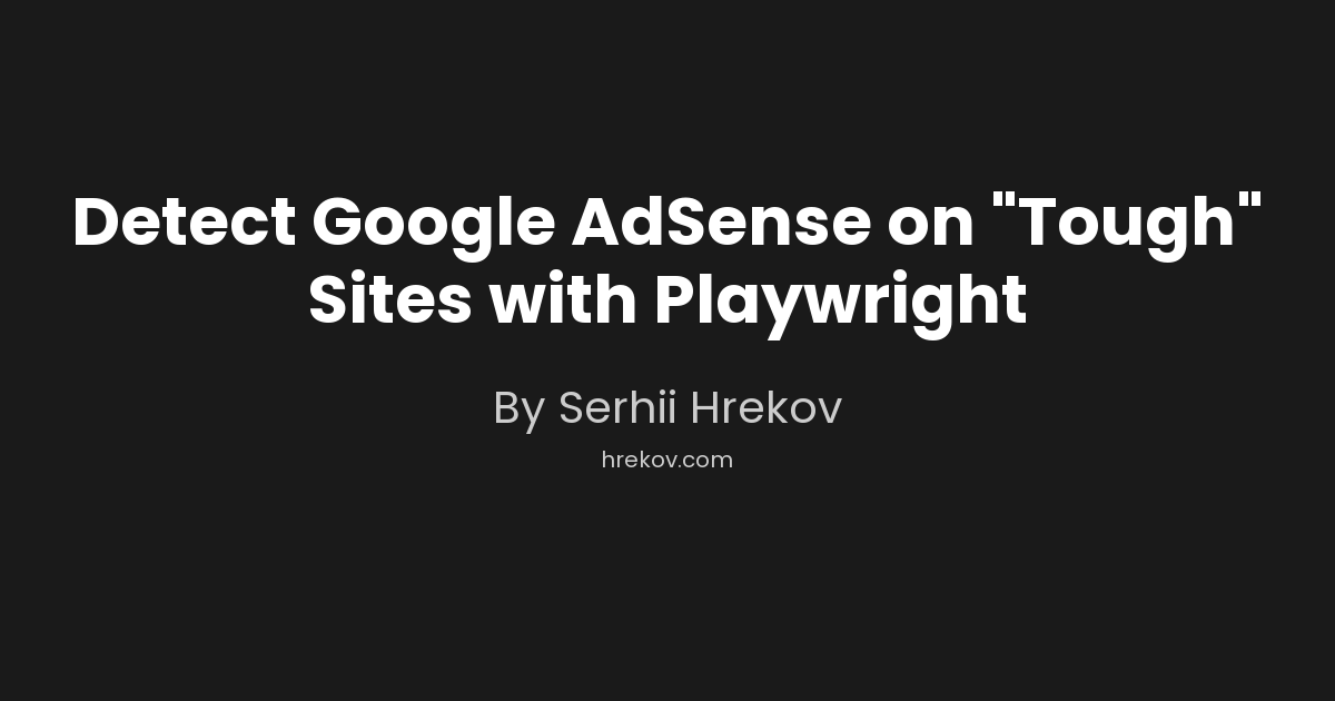 Detect Google AdSense on "Tough" Sites with Playwright