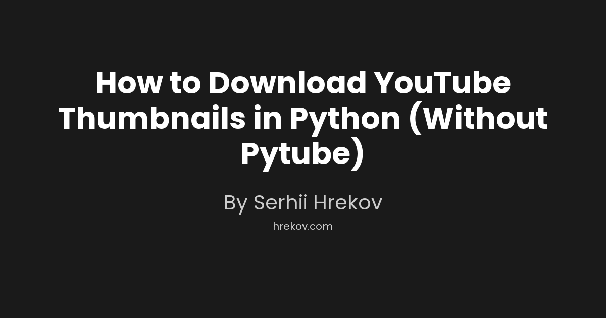 How to Download YouTube Thumbnails in Python (Without Pytube)