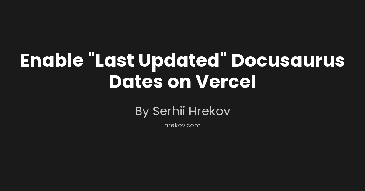 Enable "Last Updated" Docusaurus Dates on Vercel