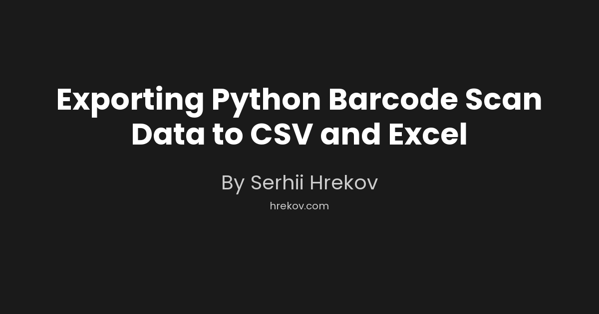 Exporting Python Barcode Scan Data to CSV and Excel