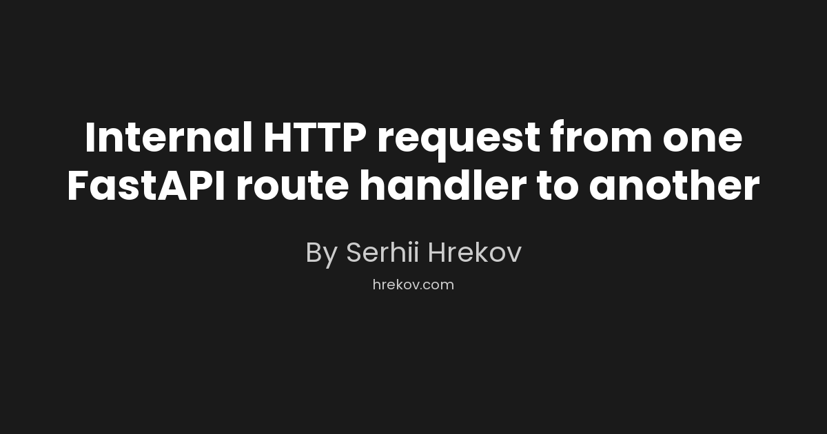 Internal HTTP request from one FastAPI route handler to another