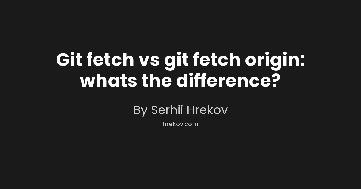 Git fetch vs git fetch origin: whats the difference?