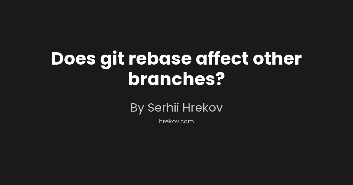 Does git rebase affect other branches?
