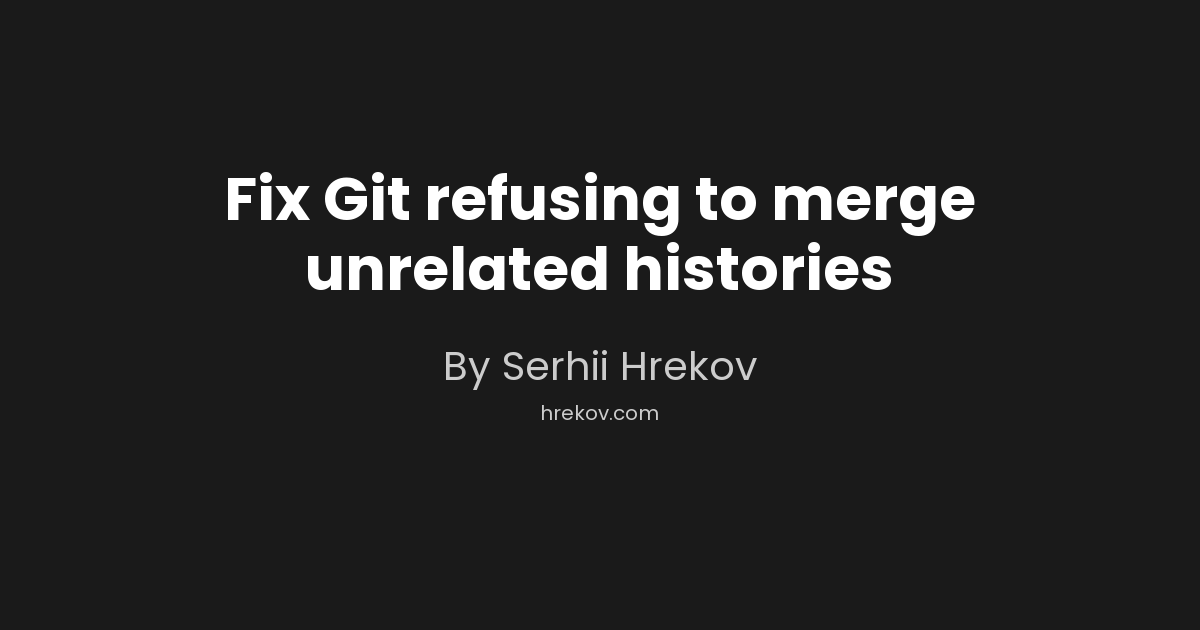 Fix Git refusing to merge unrelated histories