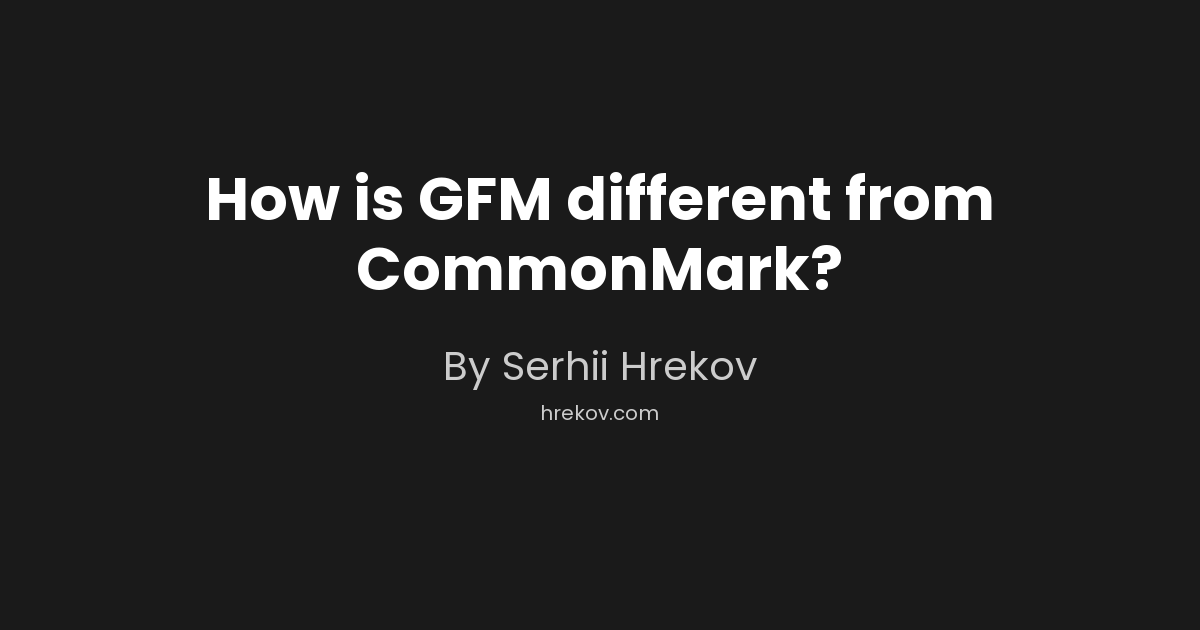 How is GFM different from CommonMark?