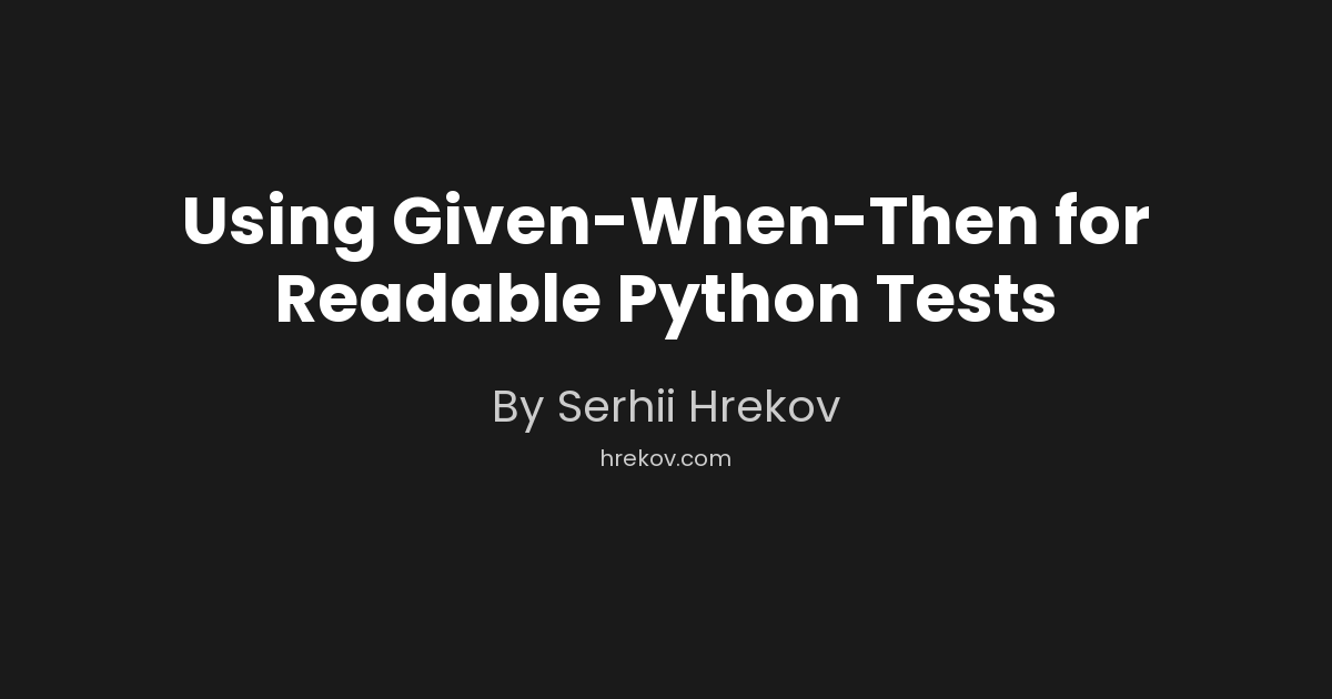 Using Given-When-Then for Readable Python Tests