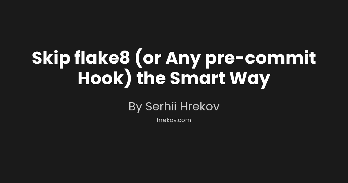 Skip flake8 (or Any pre-commit Hook) the Smart Way