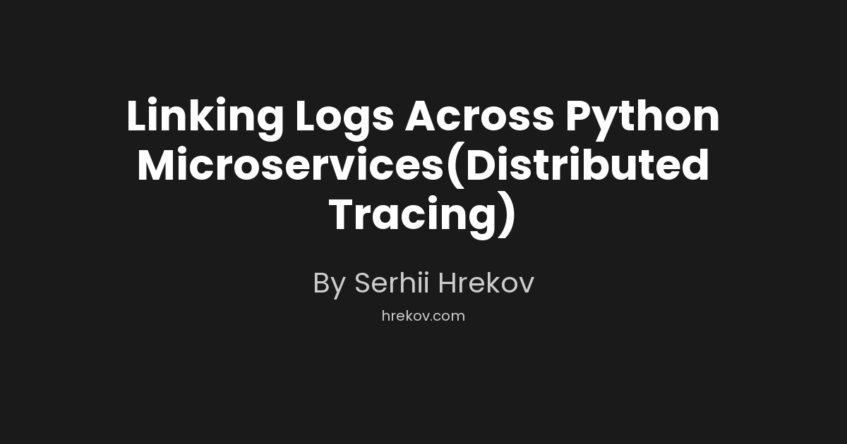 Linking Logs Across Python Microservices(Distributed Tracing)