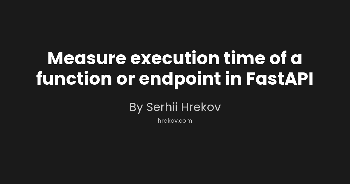 Measure execution time of a function or endpoint in FastAPI