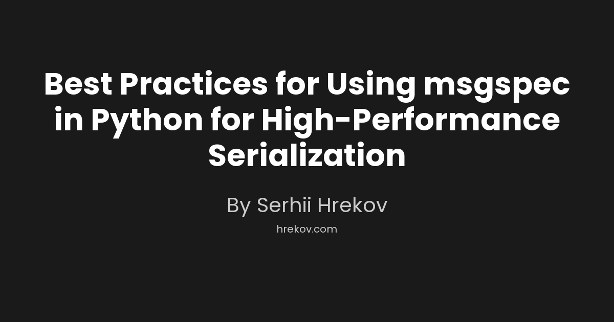 Best Practices for Using msgspec in Python for High-Performance Serialization