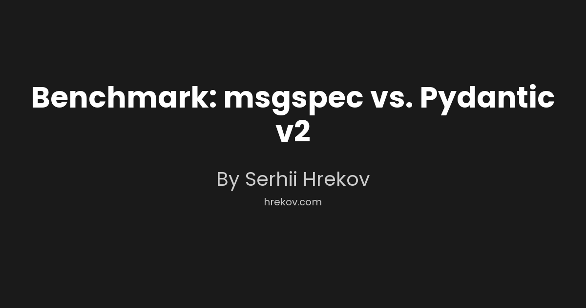 Benchmark: msgspec vs. Pydantic v2