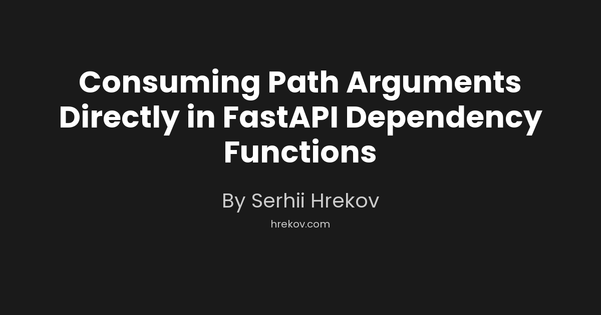 Consuming Path Arguments Directly in FastAPI Dependency Functions