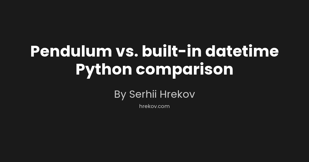 Pendulum vs. built-in datetime Python comparison