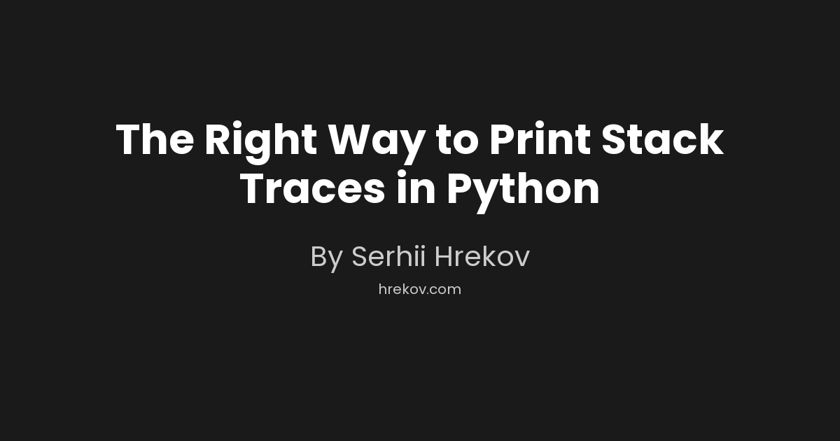 The Right Way to Print Stack Traces in Python