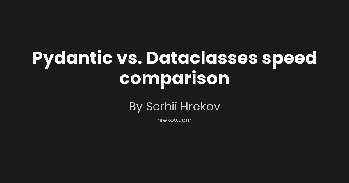 Pydantic vs. Dataclasses speed comparison