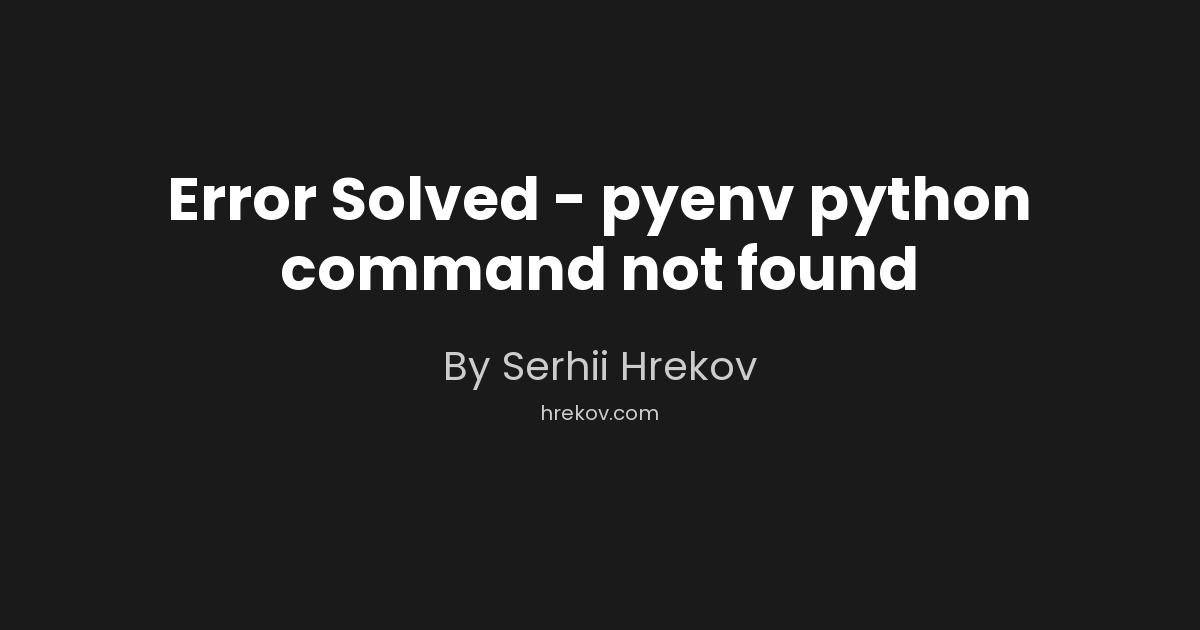 Error Solved - pyenv python command not found
