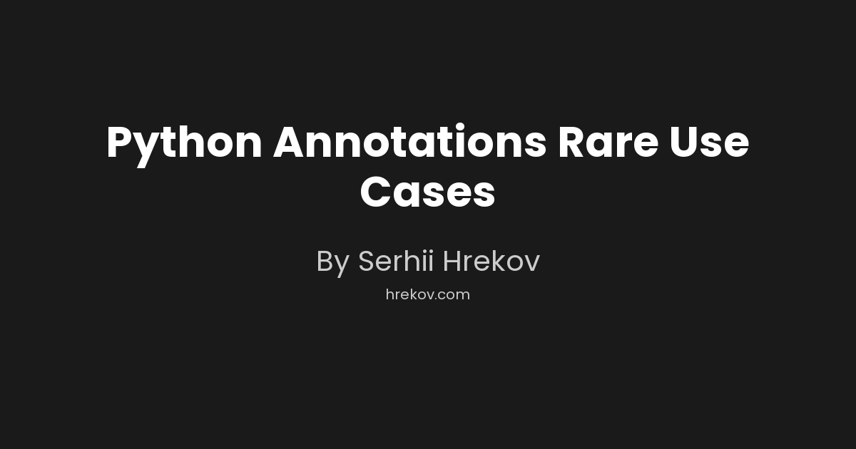Python Annotations Rare Use Cases