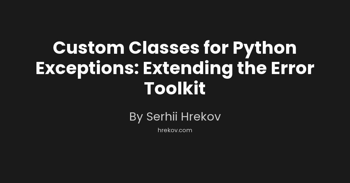 Custom Classes for Python Exceptions: Extending the Error Toolkit