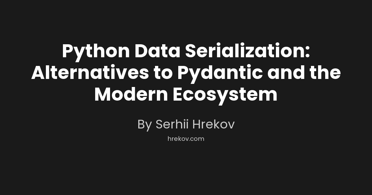 Python Data Serialization: Alternatives to Pydantic and the Modern Ecosystem