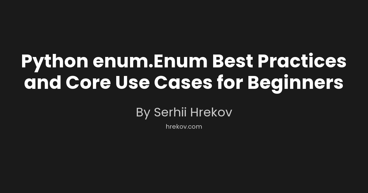 Python enum.Enum Best Practices and Core Use Cases for Beginners