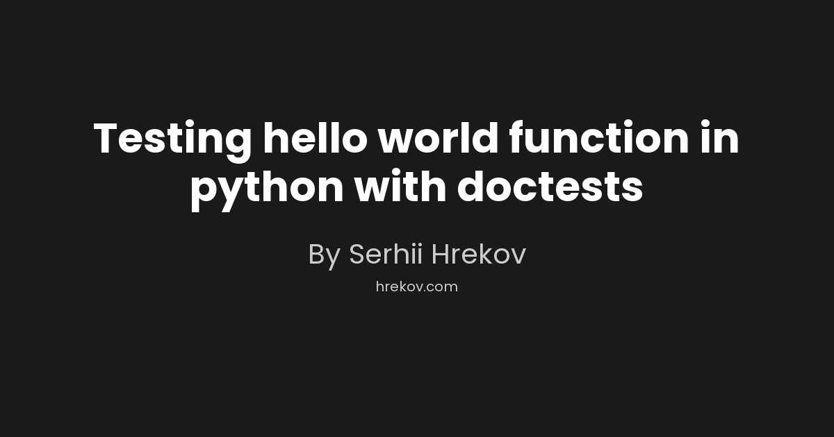 Testing hello world function in python with doctests