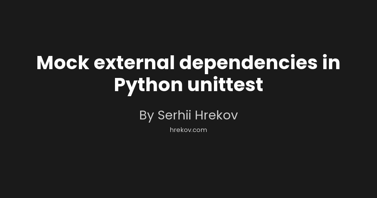 Mock external dependencies in Python unittest