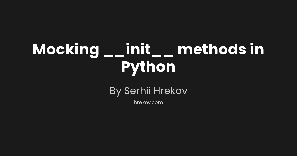 Mocking __init__ methods in Python