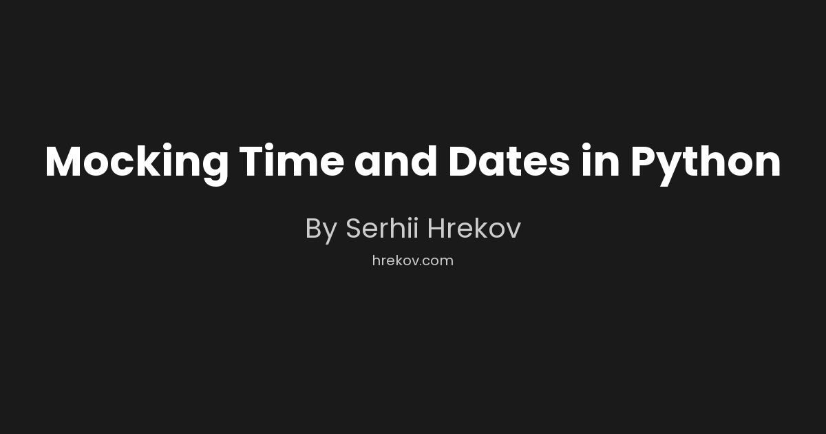 Mocking Time and Dates in Python