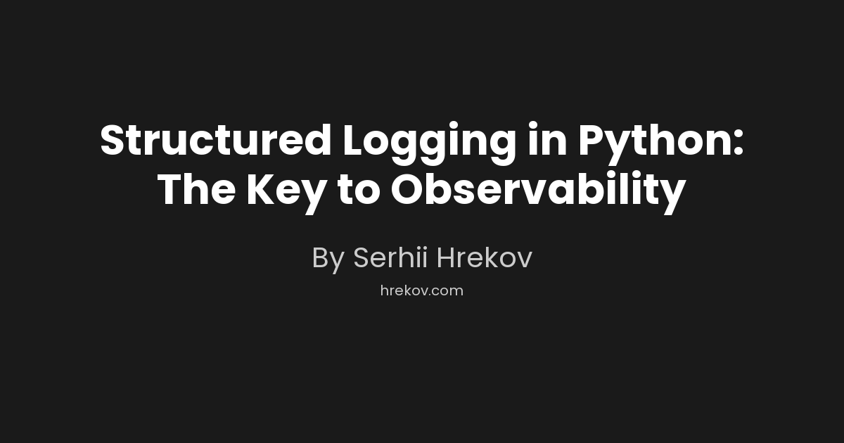 Structured Logging in Python: The Key to Observability