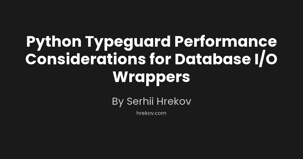 Python Typeguard Performance Considerations for Database I/O Wrappers