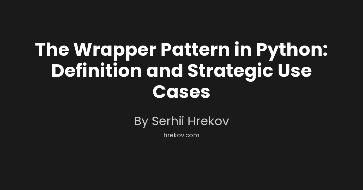 The Wrapper Pattern in Python: Definition and Strategic Use Cases