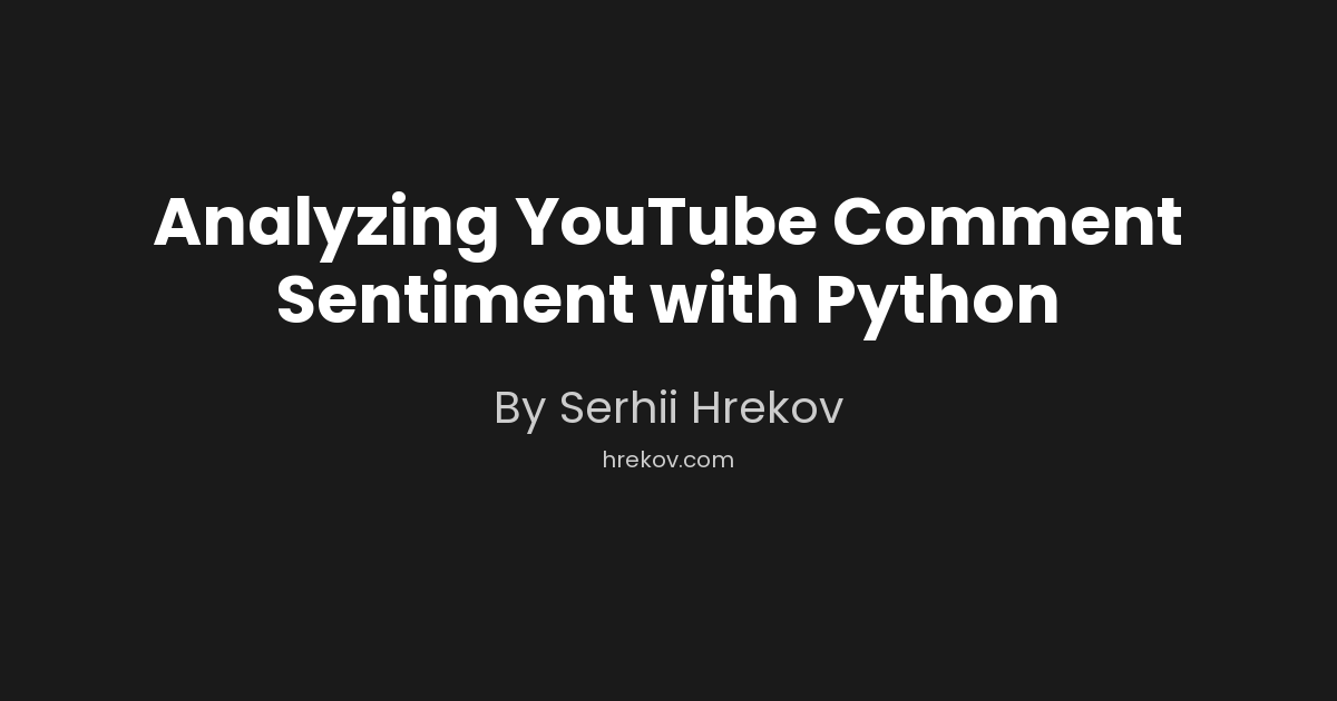 Analyzing YouTube Comment Sentiment with Python