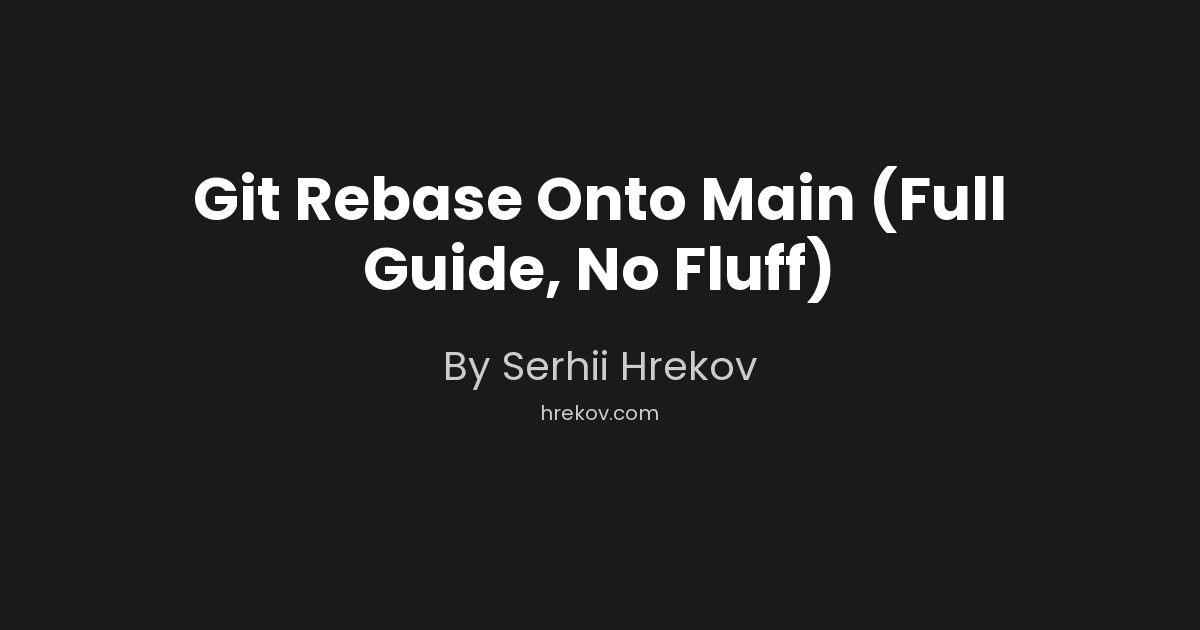 Git Rebase Onto Main (Full Guide, No Fluff)