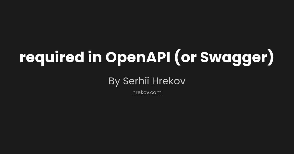 required in OpenAPI (or Swagger)