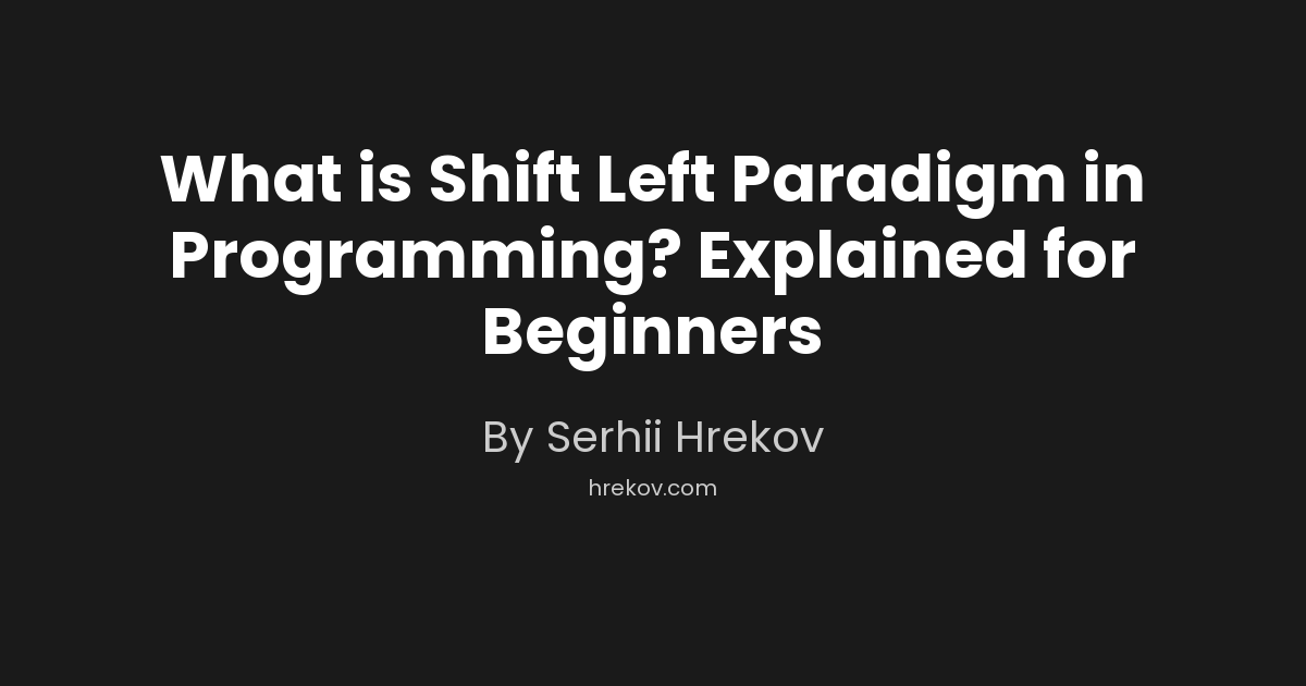 What is Shift Left Paradigm in Programming? Explained for Beginners