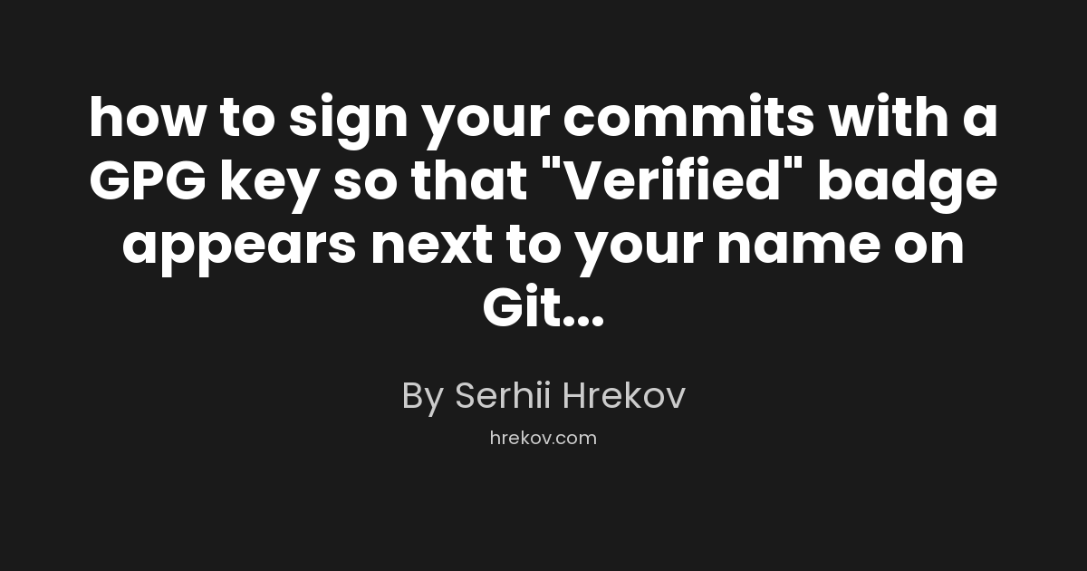 How to sign your commits with a GPG key so that "Verified" badge appears next to your name on GitHub?