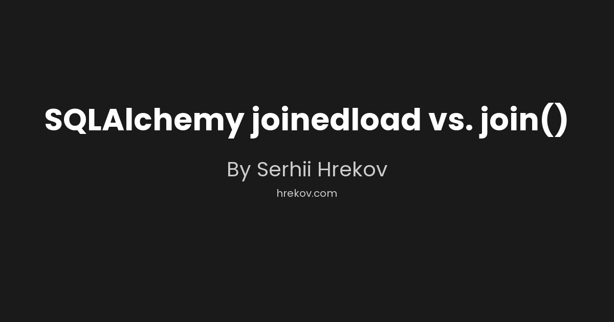 SQLAlchemy joinedload vs. join()