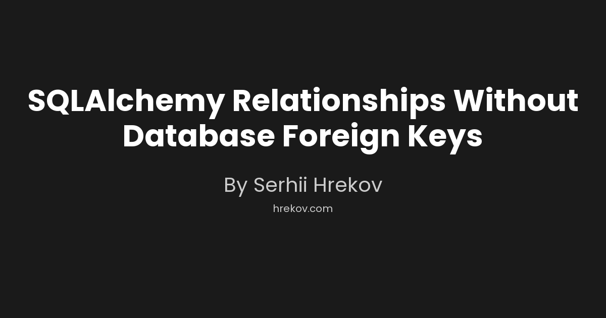 SQLAlchemy Relationships Without Database Foreign Keys