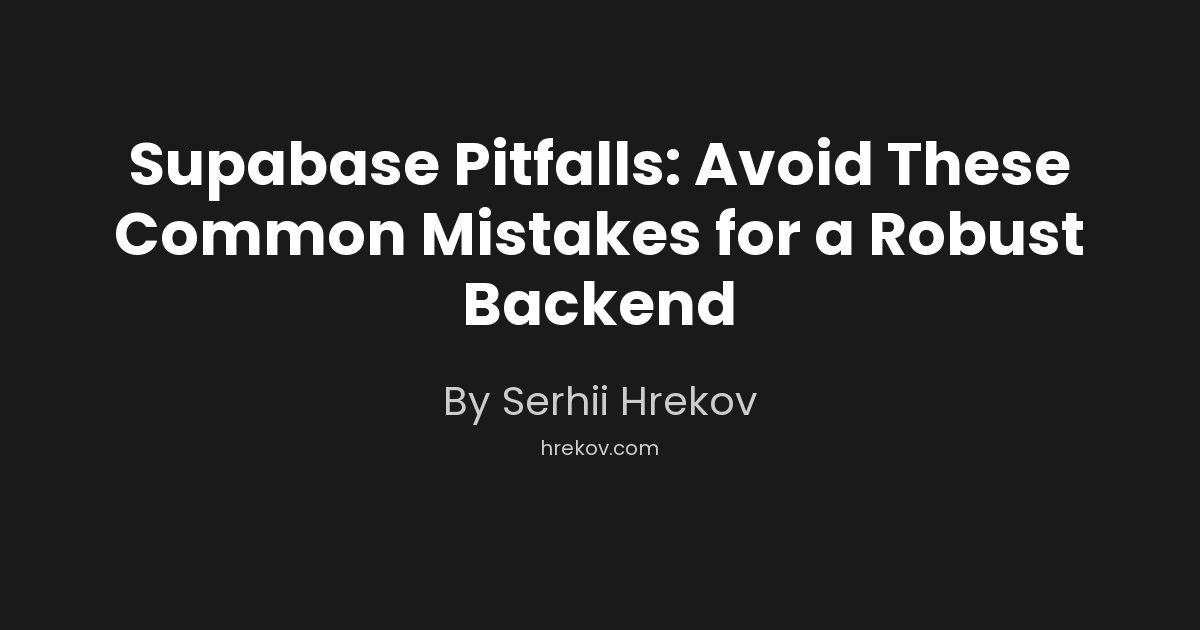 Supabase Pitfalls: Avoid These Common Mistakes for a Robust Backend