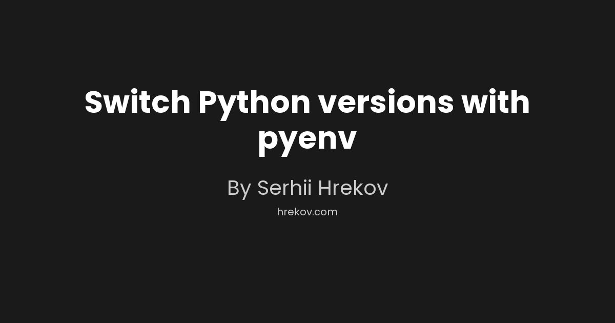 Switch Python versions with pyenv