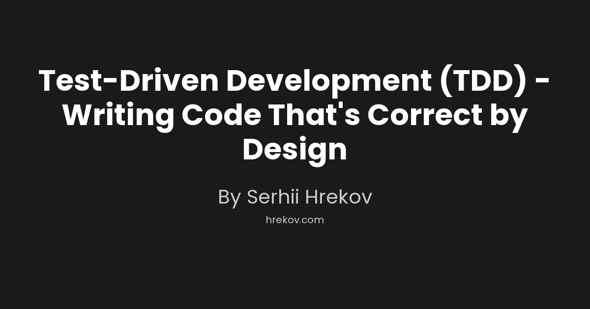 Test-Driven Development (TDD) -  Writing Code That's Correct by Design