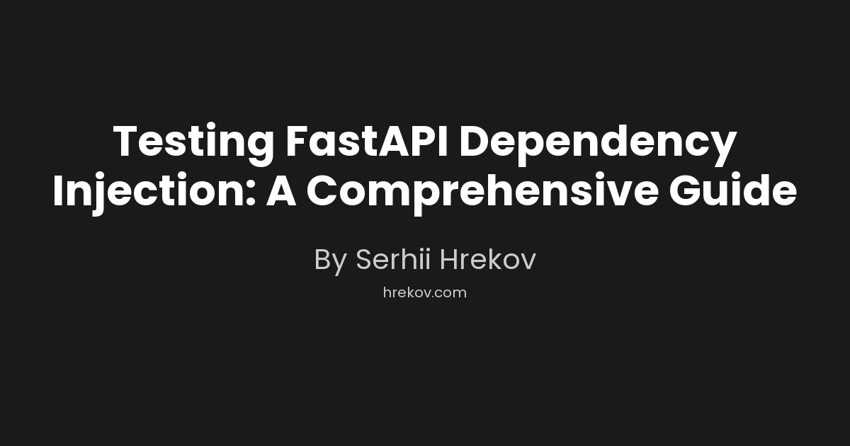 Testing FastAPI Dependency Injection: Where to Start