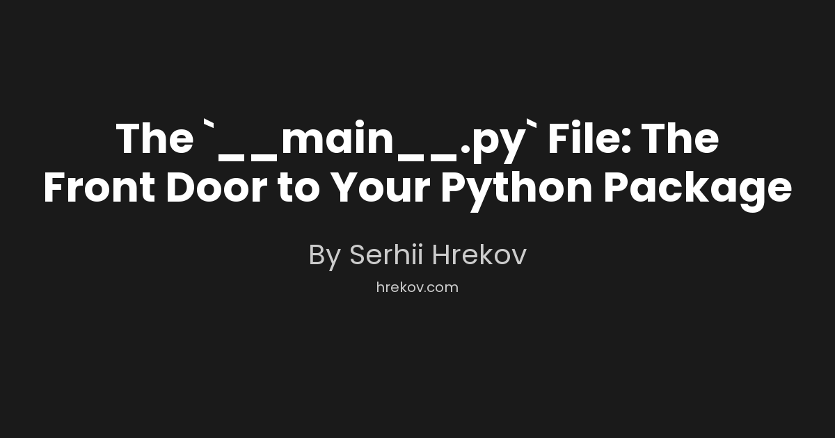 The `__main__.py` File: The Front Door to Your Python Package