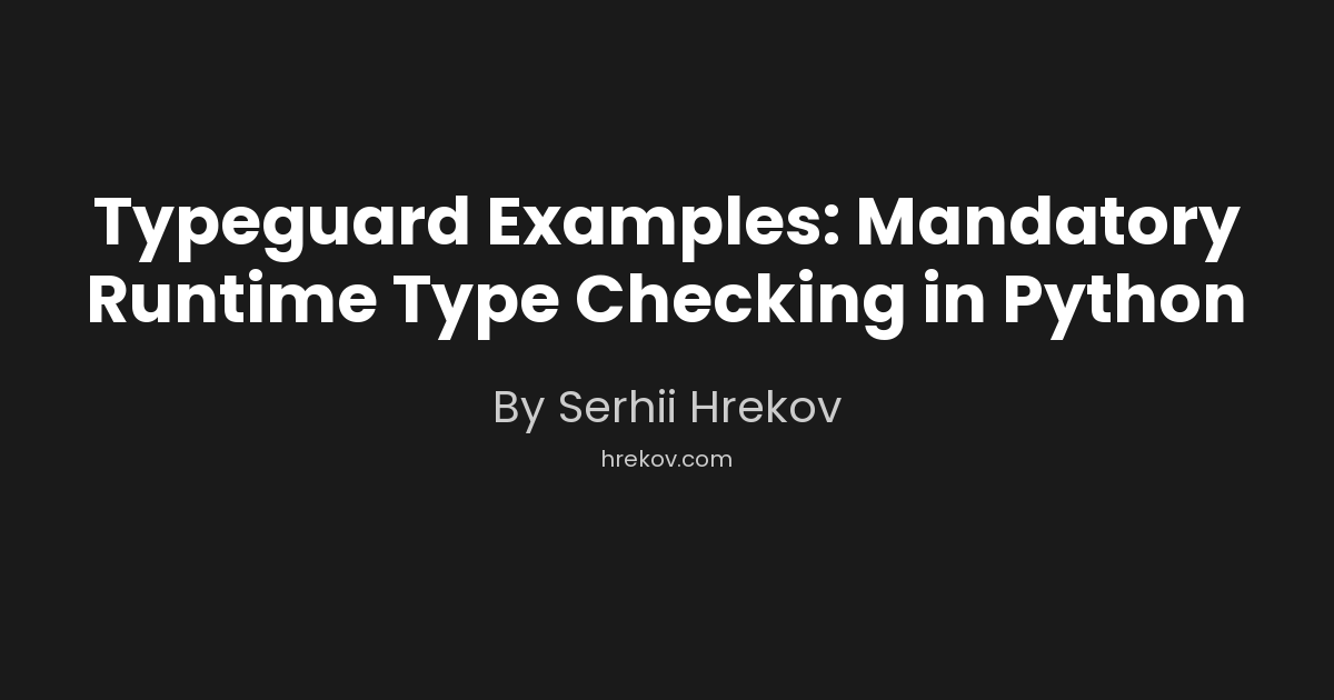 Typeguard Examples: Mandatory Runtime Type Checking in Python