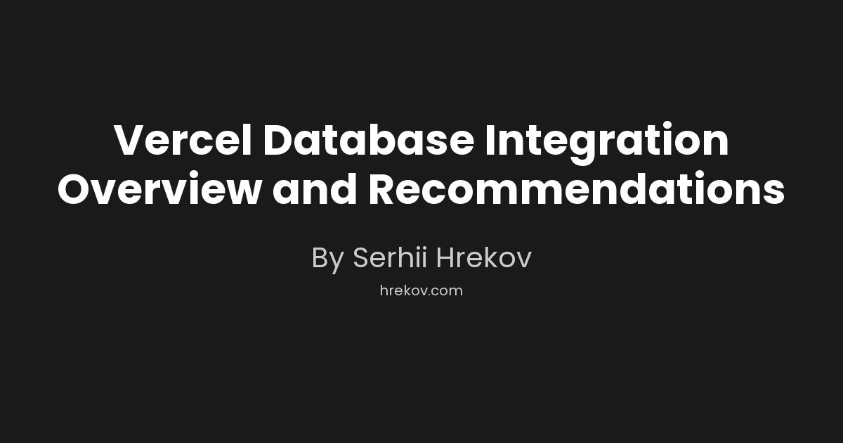 Vercel Database Integration Overview and Recommendations